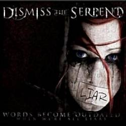 Dismiss The Serpent : Words Become Outdated (When We're All Liars)